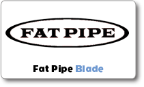 Fat Pipe Blade